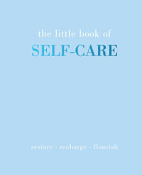 The Little Book of Self-Care : Restore, Recharge, Flourish - Joanna Gray