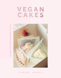 Vegan Cakes : Dreamy Cakes & Decadent Desserts - Sarah Hardy