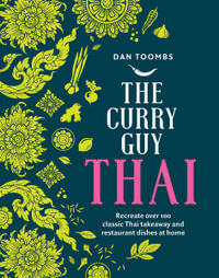 The Curry Guy Thai : Recreate Over 100 Classic Thai Takeaway and Restaurant Dishes at Home - Dan Toombs