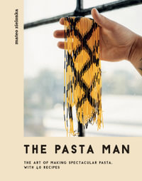 The Pasta Man : The Art of Making Spectacular Pasta, with 40 Recipes - Mateo Zielonka