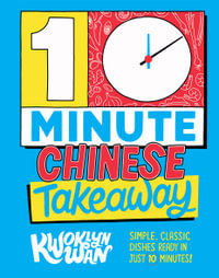 10-Minute Chinese Takeaway : Simple, Classic Dishes Ready in Just 10 Minutes! - Kwoklyn Wan