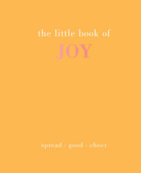 The Little Book of Joy : Spread Good Cheer - Joanna Gray