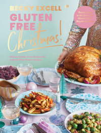 Gluten Free Christmas : 80 Easy Gluten-Free Recipes for a Stress-Free Festive Season - Becky Excell