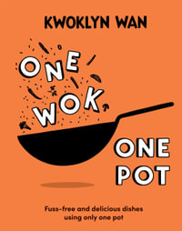 One Wok, One Pot : Fuss-free and Delicious Dishes Using Only One Pot - Kwoklyn Wan