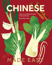 Chinese Made Easy : Simple, Modern Recipes for Every Day - Kwoklyn Wan