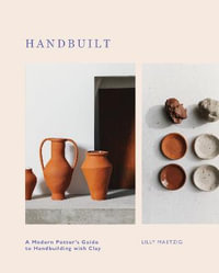 Handbuilt : A Modern Potter's Guide to Handbuilding with Clay - Lilly Maetzig