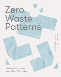 Zero Waste Patterns : 20 Projects to Sew Your Own Wardrobe - Birgitta Helmersson