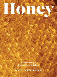 Honey : Recipes From a Beekeeper's Kitchen - Amy Newsome