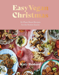 Easy Vegan Christmas : 80 Plant-Based Recipes for the Festive Season - Katy Beskow