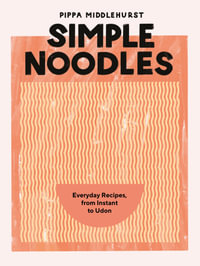 Simple Noodles : Everyday Recipes, from Instant to Udon - Pippa Middlehurst