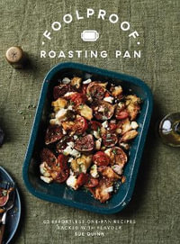 Foolproof Roasting Pan : 60 Effortless One-Pan Recipes Packed with Flavour - Sue Quinn