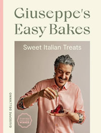 Giuseppe's Easy Bakes : Sweet Italian Treats - Giuseppe Dell'Anno