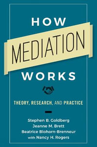 How Mediation Works : Theory, Research, and Practice - Stephen B. Goldberg