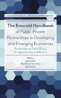 The Emerald Handbook of Public-Private Partnerships in Developing and Emerging Economies : Perspectives on Public Policy, Entrepreneurship and Poverty - Dr Joao  Leitao