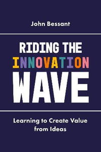 Riding the Innovation Wave : Learning to Create Value from Ideas - Professor John Bessant