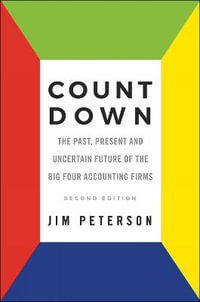 Count Down : The Past, Present and Uncertain Future of the Big Four Accounting Firms - Second Edition - Jim Peterson