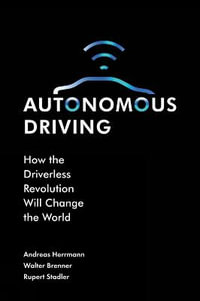 Autonomous Driving : How the Driverless Revolution will Change the World - Andreas Herrmann