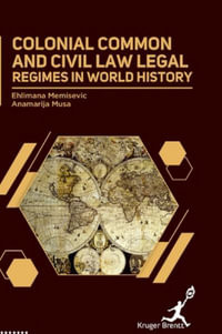 Colonial Common and Civil Law : Legal Regimes in World History - Ehlimana Memisevic