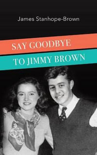 Say Goodbye to Jimmy Brown - James Stanhope-Brown