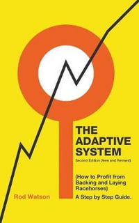 The Adaptive System : How to Profit from Backing and Laying Racehorses - Rod Watson