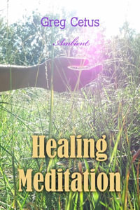 Healing Meditation : Pain Management and Spiritual Awakening - Greg Cetus