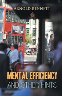 Mental Efficiency And Other Hints - Arnold Bennett