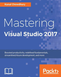 Mastering Visual Studio 2017 : A guide to mastering Visual Studio 2017 - Kunal Chowdhury