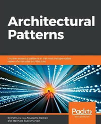 Architectural Patterns : Uncover essential patterns in the most indispensable realm of enterprise architecture - Pethuru Raj