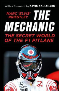 The Mechanic : The Secret World of the F1 Pitlane - Marc 'Elvis' Priestley