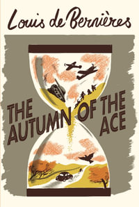 The Autumn of the Ace : Daniel Pitt Trilogy - Louis de Bernieres