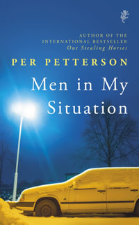 Men in My Situation : By the author of the international bestseller Out Stealing Horses - Per Petterson