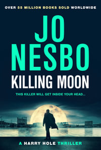 Killing Moon : The Must-Read New Harry Hole Thriller From The No.1 Bestseller - Jo Nesbo