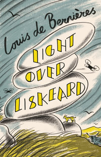 Light Over Liskeard : From the Sunday Times bestselling author of Captain Corelli's Mandolin - Louis de Bernieres