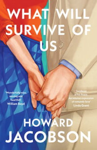 What Will Survive of Us : 'Moving and heartfelt' William Boyd - Howard Jacobson