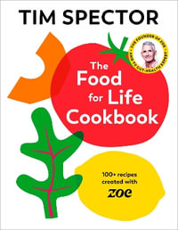 The Food For Life Cookbook : 100+ Recipes Created with ZOE - Tim Spector