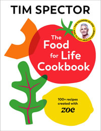 The Food For Life Cookbook : 100+ Recipes Created with ZOE - Tim Spector