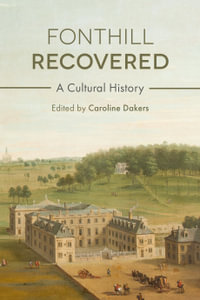 Fonthill Recovered : A Cultural History - Caroline Dakers