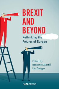 Brexit and Beyond : Rethinking the Futures of Europe - Benjamin Martill
