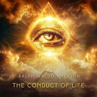 The Conduct of Life - Ralph Waldo Emerson