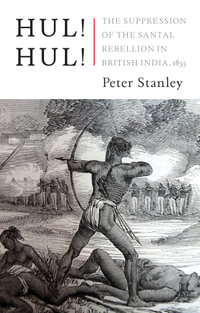 Hul! Hul! : The Suppression of the Santal Rebellion in British India, 1855 - Peter Stanley