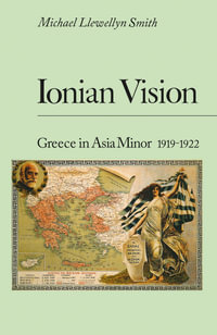 Ionian Vision : Greece in Asia Minor, 1919-22, 2nd Revised edition - Michael Llewellyn Smith