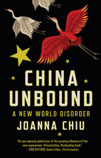 China Unbound : A New World Disorder - Joanna Chiu