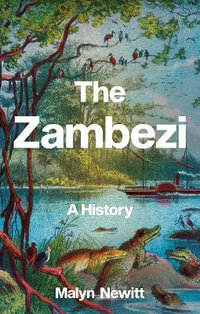 The Zambezi : A History - Malyn Newitt