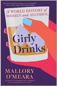 Girly Drinks : A World History of Women and Alcohol - Mallory O'Meara