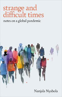 Strange and Difficult Times : Notes on a Global Pandemic - Nanjala Nyabola