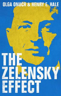 The Zelensky Effect : New Perspectives on Eastern Europe & Eurasia - Olga Onuch