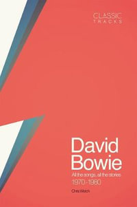 Classic Tracks: David Bowie, 1970 - 1980 : Classic Tracks - Chris Welch