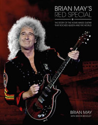 Brian May's Red Special : The Story of the Homemade Guitar that Rocked Queen and the World - Brian May