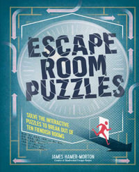 Escape Room Puzzles : Solve the puzzles to break out from ten fiendish rooms - James Hamer-Morton