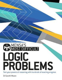 Mensa's Most Difficult Logic Problems : Test your powers of reasoning with exacting enigmas - Dr. Gareth Moore